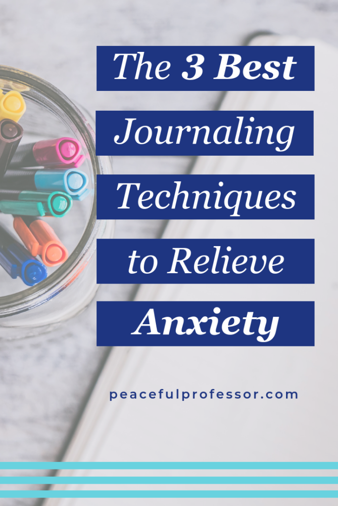 Image of an open notebook next to a mason jar of colorful markers with the headline The Three Best Journaling Techniques to Relieve Anxiety. The Peaceful Professor helps students and their families have a happier and healthier college experience.
