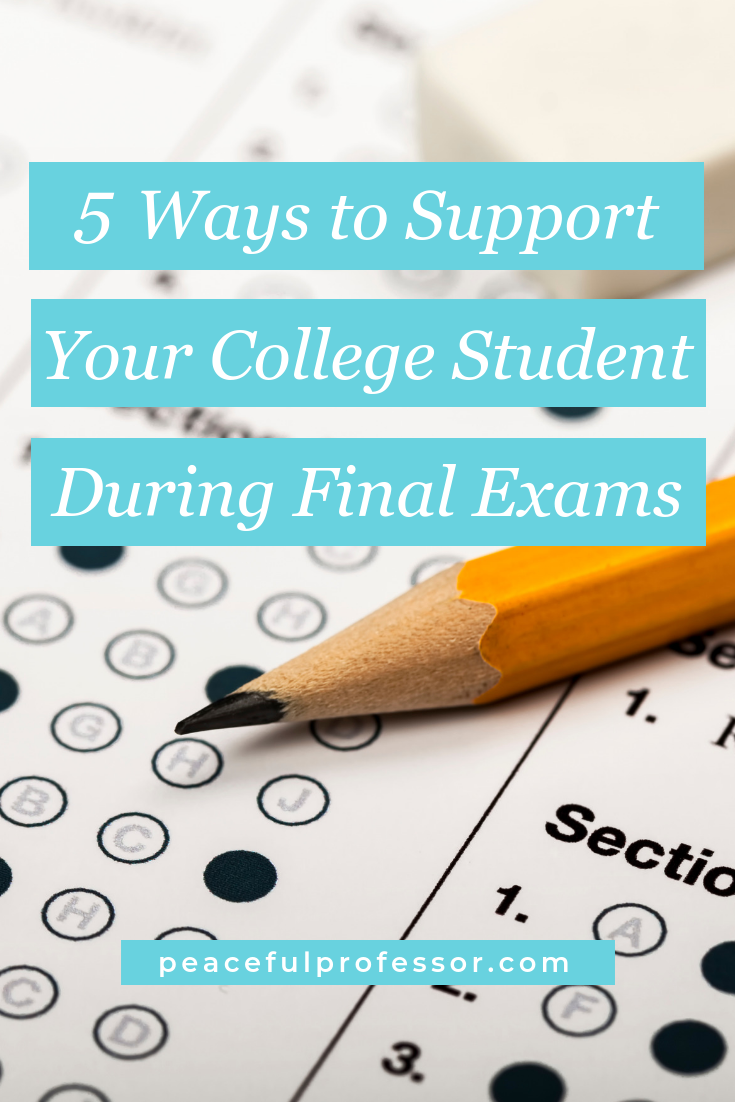 Five Ways to Support Your College Student During Final Exams The Peaceful Professor helps students and their families have a happier and healthier college experience.