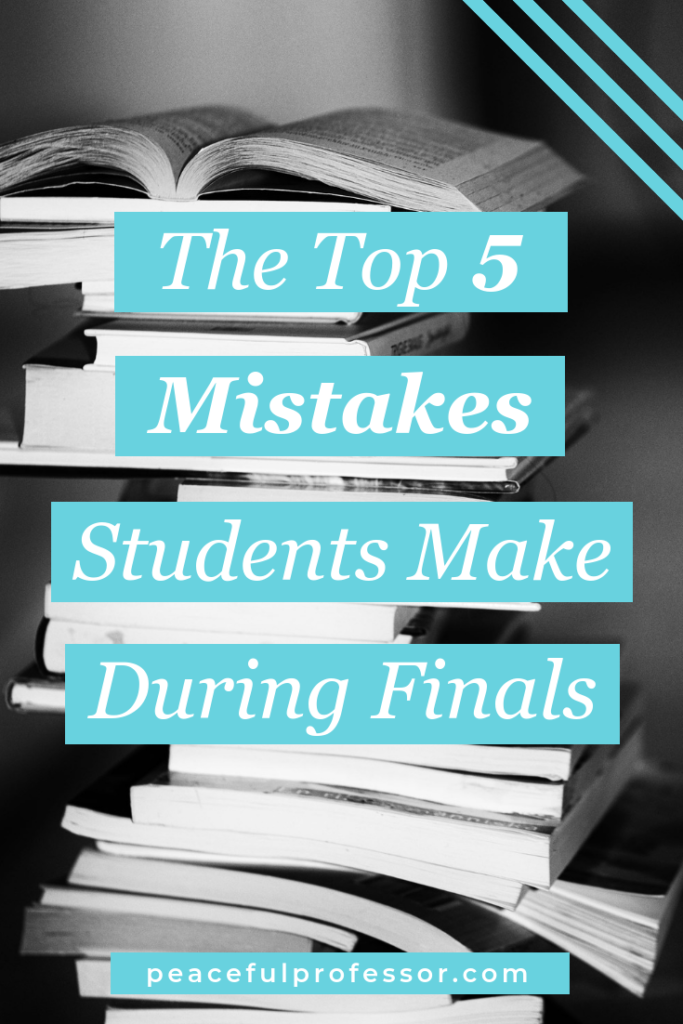 The Top 5 Mistakes College Students Make During Finals Week. Finals week doesn’t have to be the worst time of the year! It’s absolutely possible to do well on your final exams and keep your stress in check by avoiding these five common mistakes. The Peaceful Professor helps students and their families have a happier and healthier college experience.